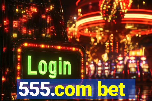 555.com bet